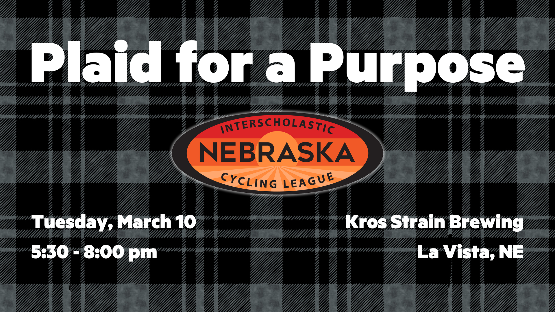 Event flyer with a black and gray plaid background reads Plaid for a Purpose. Nebraska Interscholastic Cycling League logo in the center. Details: Tuesday, March 10, 5:30–8:00 pm, Kros Strain Brewing, La Vista, NE.